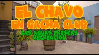 El chavo del 8 en gachaaguas frescas recreación video usado en la descripción [upl. by Ecirtahs]