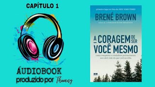 AUDIOBOOK  A coragem de ser você mesmo  Brené Brown CAPÍTULO 1 [upl. by Main]