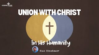 Union with Christ  In his Humanity and Death [upl. by Attiuqahs368]