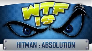 ► WTF Is  Hitman  Absolution [upl. by Aetnahc]