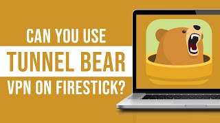 Can You Use Tunnel Bear VPN on Firestick [upl. by Roswald830]