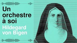 Un Orchestre à soi  Épisode 1  Hildegard von Bingen une religieuse visionnaire [upl. by Celestyn]