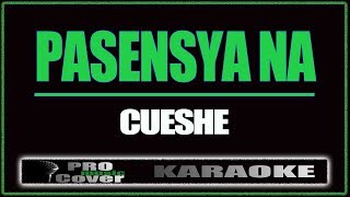 Pasensya na  CUESHE KARAOKE [upl. by Vaish]