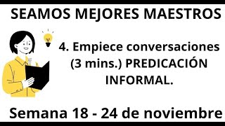 SEAMOS MEJORES MAESTROS Empiece conversaciones PREDICACIÓN INFORMAL Semana 18  24 de noviembre [upl. by Alic]