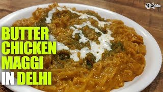 Special Butter Chicken Maggi At Food Overloaded in Delhi  Curly Tales [upl. by Cyndia863]