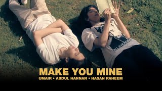 Umair Abdul Hannan Hasan Raheem  MAKE YOU MINE Official Music Video [upl. by Wyatan723]