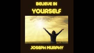 BELIEVE in YOURSELF  FULL Audiobook by Joseph MURPHY [upl. by Nivonod403]