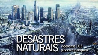 Filmes e HQs de DESASTRES NATURAIS  Pipoca e Nanquim 103 26012012 [upl. by Melantha]