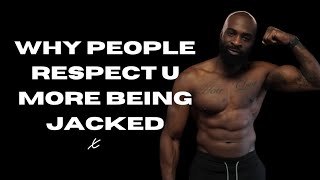 WHY PEOPLE RESPECT U MORE BEING JACKED [upl. by Harte]