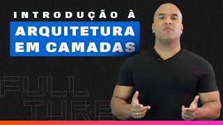 Tudo sobre a Arquitetura em Camadas  Arquitetura de Soluções [upl. by Ijnek]