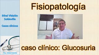 Fisiopatología GLUCOSURIA CASO CLINICO [upl. by Mcallister160]