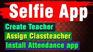 selfie app step by step  create teacher  assign teacher [upl. by Chancellor]