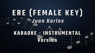 ERE  FEMALE KEY  KARAOKE  INSTRUMENTAL  JUAN KARLOS [upl. by Rudolfo]