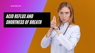 Acid Reflux and Shortness of Breath [upl. by Leeban]