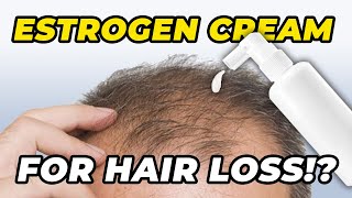 I Put Estrogen Cream On My Head For Hair Loss Prevention And This Is What Happened [upl. by Helen]