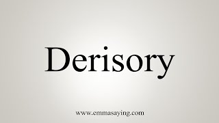 How To Say Derisory [upl. by Grussing]