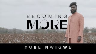 TOBE NWIGWE  BECOMING MORE [upl. by Rothstein]