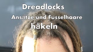 Dreadlocks Ansätze und Fusselhaare häkeln [upl. by Sandi]