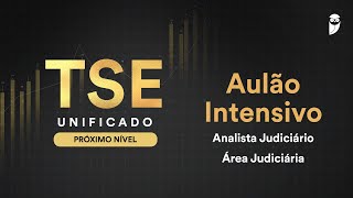 TSE Unificado O PRÓXIMO NÍVEL Aulão Intensivo  Analista Judiciário  Área Judiciária [upl. by Lacey]