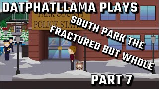 ITS THAT TIME AGAIN DatPhatLlama Plays  SOUTH PARK THE FRACTURED BUT WHOLE Part 7 [upl. by Atila190]