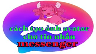 Cách tạo ảnh avatar cho tin nhắn Messenger [upl. by Mattie]