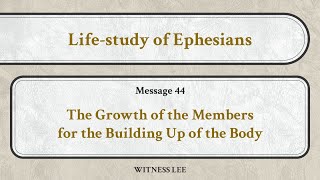 Lifestudy of Ephesians Message 44 The Growth of the Members for the Building Up of the Body [upl. by Millwater]