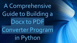 A Comprehensive Guide to Building a Docx to PDF Converter Program in Python [upl. by Lethia]