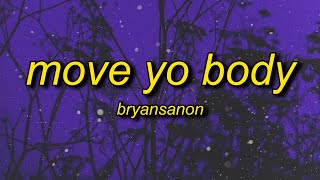 Bryansanon  MOVE YO BODY sped up Lyrics [upl. by Tnomel]