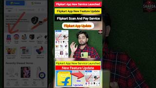 Flipkart App New Update  Flipkart Scan And Pay Service [upl. by Alel779]