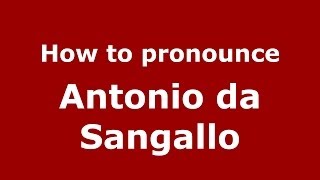 How to pronounce Antonio da Sangallo ItalianItaly  PronounceNamescom [upl. by Bernadette]