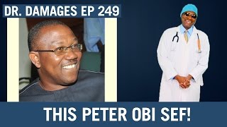 Dr Damages Show  Episode 249 This Peter Obi Sef [upl. by Hannavas]