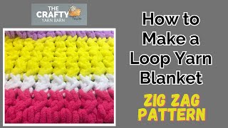 How to Make a Loop Yarn Blanket  Zig Zag stitch pattern [upl. by Ulphiah]