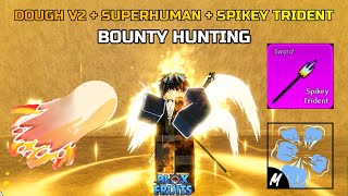 DOUGH V2  SUPERHUMAN  SPIKEY TRIDENT BOUNTY HUNTING BLOX FRUITS [upl. by Courtenay]