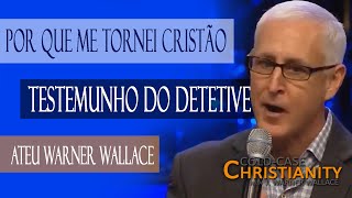 Por Que Me Tornei Cristão  Testemunho do Detetive Ateu Warner Wallace [upl. by Reilamag]