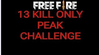 ONLY PEAK CHALLENGE 13 KILL GAME PLAY FREE FIRE MAX [upl. by Doss]