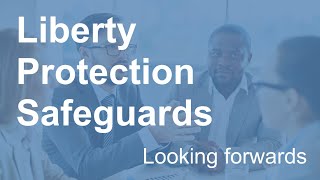 Liberty Protection Safeguards LPS Looking forwards England [upl. by Ayoral]