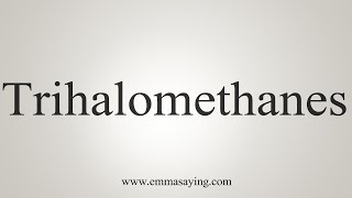 How To Say Trihalomethanes [upl. by Hendry993]