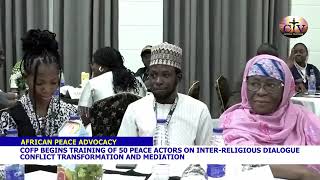 COFP BEGINS TRAINING OF 50 AFRICAN PEACE BUILDERS ON INTER RELIGIOUS DIALOGUE PEACE AND MEDIATION [upl. by Eiromem]