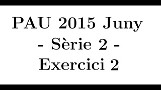 Selectivitat Matemàtiques CCSS Juny 2015 Sèrie 2  Exercici 2 [upl. by Aidul309]