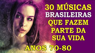 30 Músicas Brasileiras que marcaram sua Vida Anos 70 e 80 Com os Nomes [upl. by Htebezile]