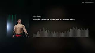 Tsuyoshi Sudario on Hideki Sekine bout at Rizin 37 [upl. by Gunning374]