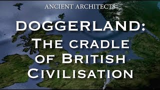 Doggerland The Cradle of Ancient British Neolithic Civilisation  Ancient Architects [upl. by Eybbob843]