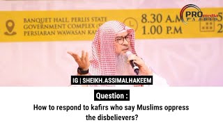 How to respond to kafirs who say Muslims oppress the disbelievers  Sheikh Assim Al Hakeem [upl. by Kinson]