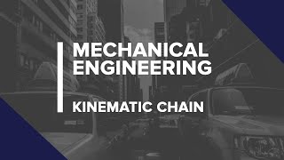 Theory of Machine  Kinematic Chain  Fundamental and Types of Mechanisms  Mechanical Engineering [upl. by Gigi968]