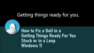 How to Fix a Dell in a Getting Things Ready For You Stuck or in a Loop  Windows 11 [upl. by Gregson]