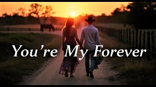 You’re My Forever A Heartfelt Country Love Song About Unconditional Devotion and Lasting Love [upl. by Aihseyt]