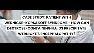 CASE STUDYWERNICKEKORSAKOFF SYNDROME CAN DEXTROSEFLUIDS PRECIPITATE WERNICKES ENCEPHALOPATHY [upl. by Irb]