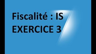 EP 19 fiscalité impot sur les sociétés  EXERCICE 3 34 [upl. by Dnomse860]