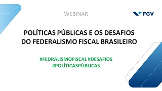 Webinar  Políticas Públicas e os desafios do Federalismo Fiscal Brasileiro [upl. by Culbert]