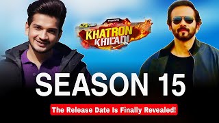 The Khatron ke khiladi Season 15 Release Date Is Finally Revealed [upl. by Marybella956]